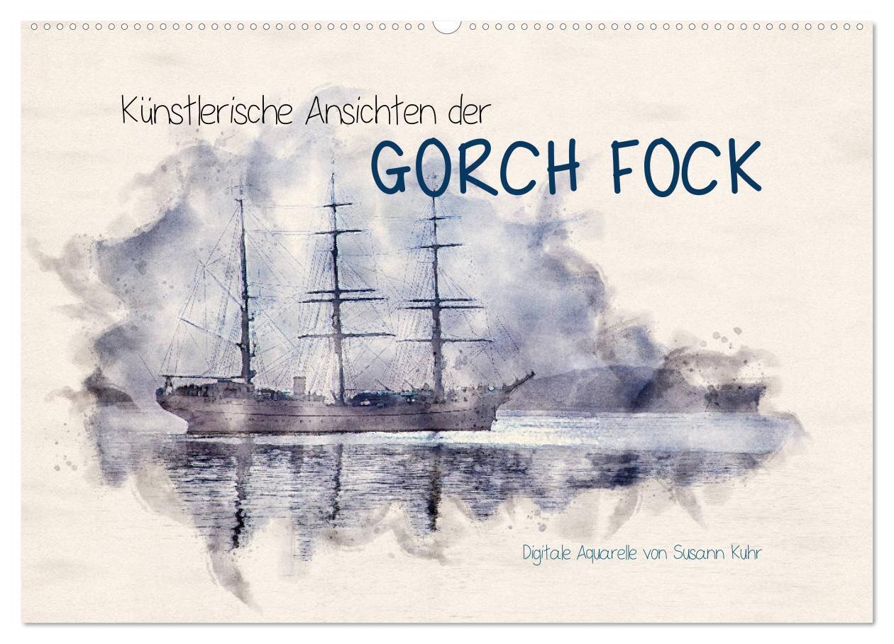 Künstlerische Ansichten der Gorch Fock (Wandkalender 2025 DIN A2 quer) CALVENDO Monatskalender