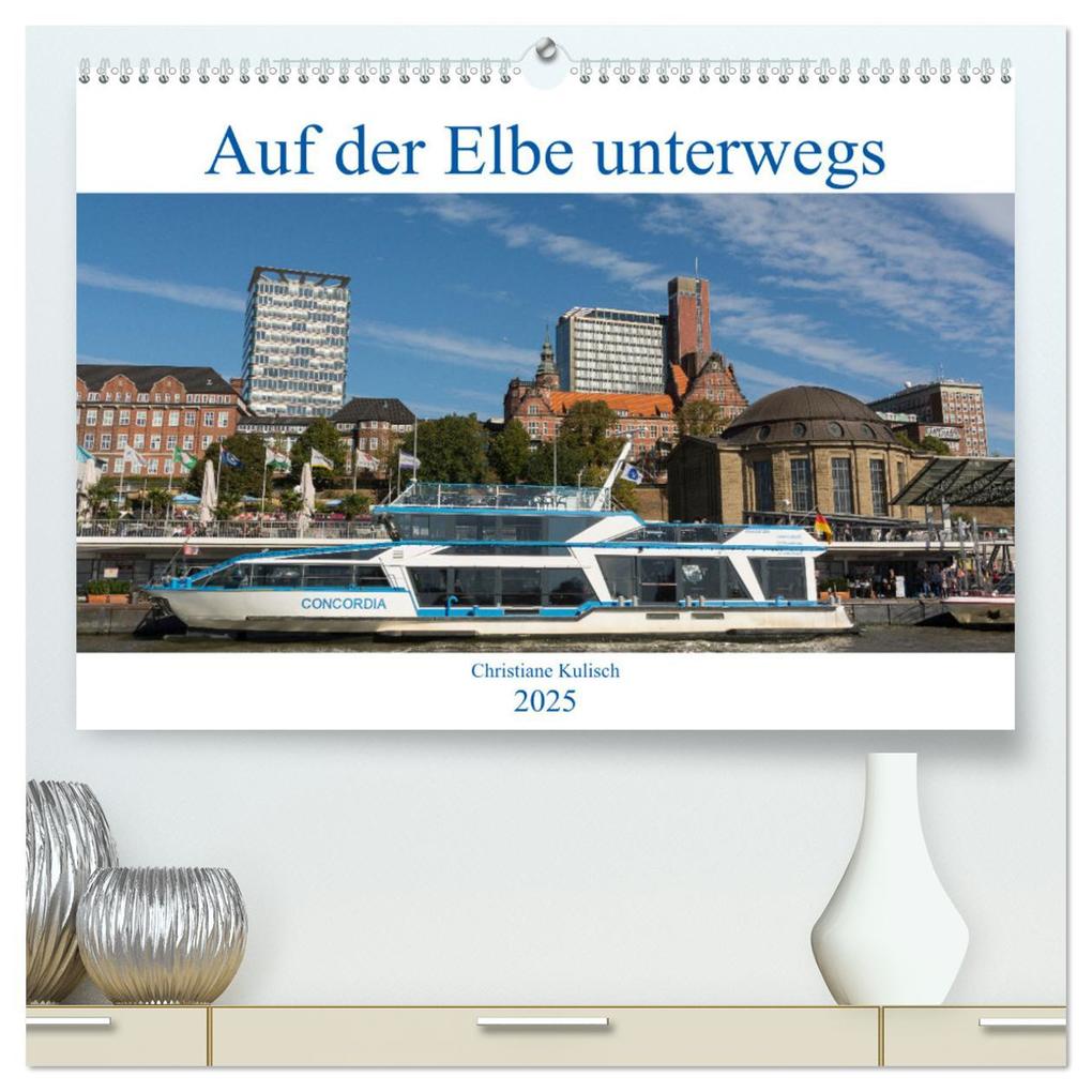 Auf der Elbe unterwegs (hochwertiger Premium Wandkalender 2025 DIN A2 quer) Kunstdruck in Hochglanz