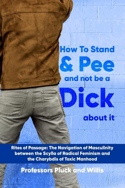 Professor Pluck‘s How to Stand and Pee and not be a Dick about it