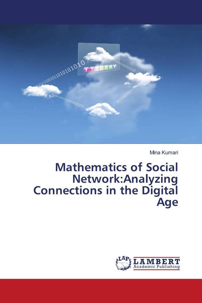 Mathematics of Social Network:Analyzing Connections in the Digital Age