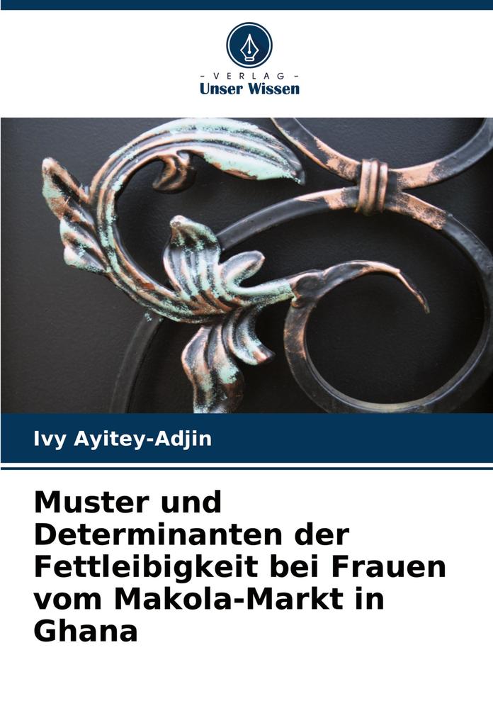 Muster und Determinanten der Fettleibigkeit bei Frauen vom Makola-Markt in Ghana