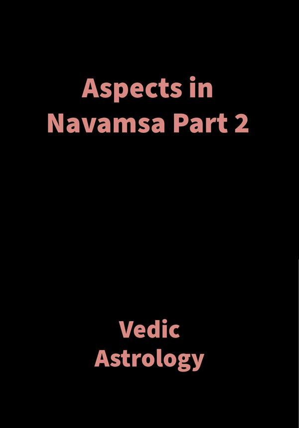 Aspects in Navamsa Part 2