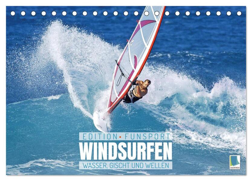 Windsurfen: Wasser Gischt und Wellen - Edition Funsport (Tischkalender 2025 DIN A5 quer) CALVENDO Monatskalender