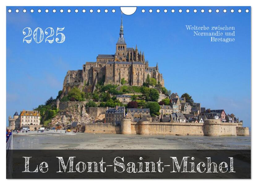 Le Mont-Saint-Michel - Welterbe zwischen Normandie und Bretagne (Wandkalender 2025 DIN A4 quer) CALVENDO Monatskalender