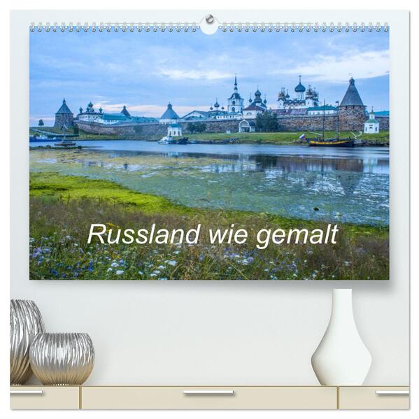 Russland wie gemalt (hochwertiger Premium Wandkalender 2025 DIN A2 quer) Kunstdruck in Hochglanz