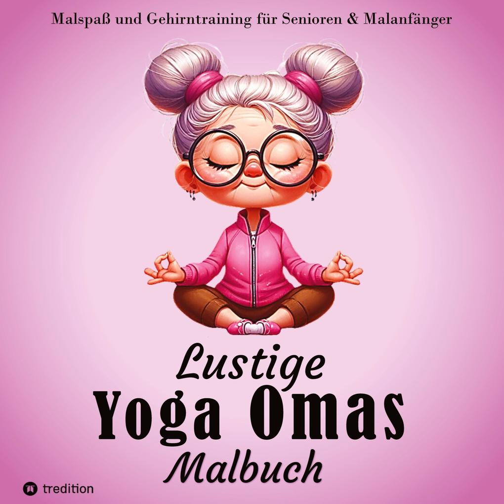 Malbuch für Senioren - Lustige Yoga Omas - Ausmalbilder für Erwachsene Rentner Frauen Malanfänger & Yoga-Fans