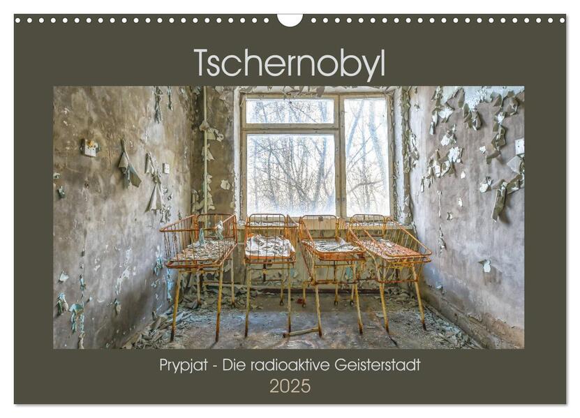 Tschernobyl - Prypjat - Die radioaktive Geisterstadt (Wandkalender 2025 DIN A3 quer) CALVENDO Monatskalender
