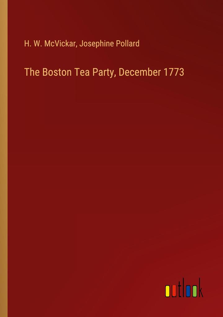 The Boston Tea Party December 1773