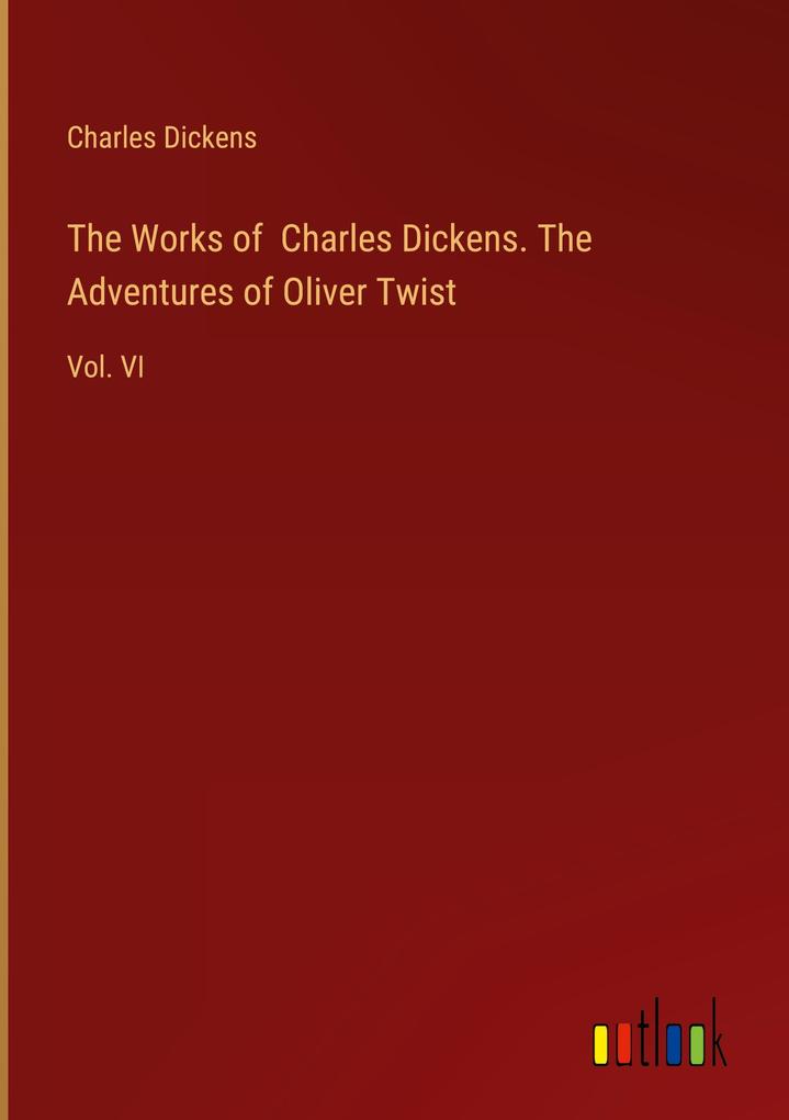 The Works of Charles Dickens. The Adventures of Oliver Twist