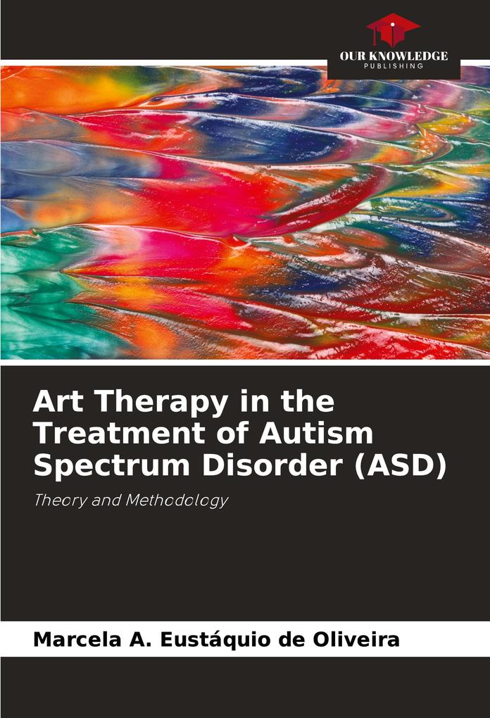 Art Therapy in the Treatment of Autism Spectrum Disorder (ASD)
