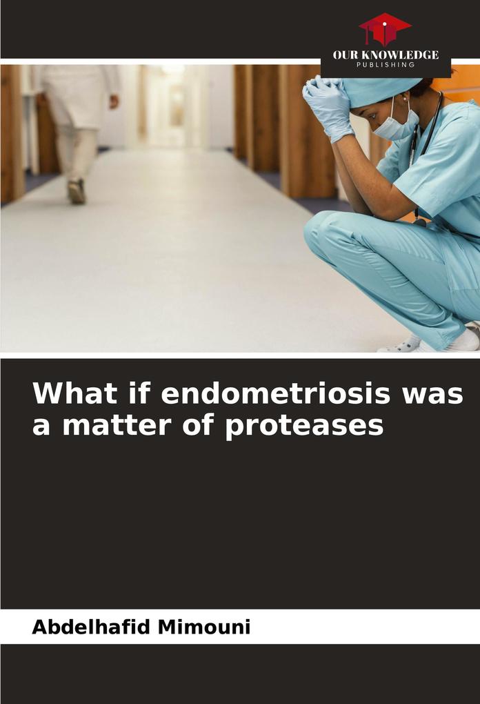 What if endometriosis was a matter of proteases