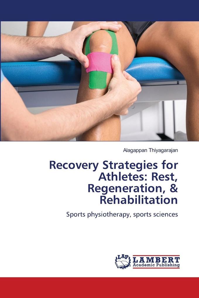 Recovery Strategies for Athletes: Rest Regeneration & Rehabilitation