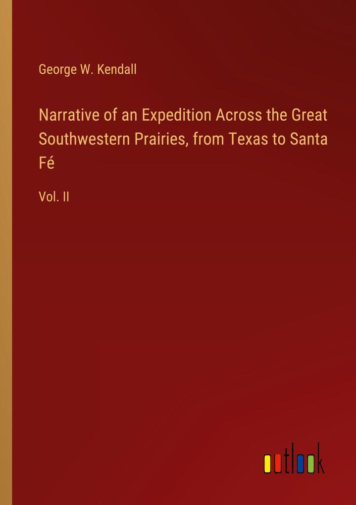 Narrative of an Expedition Across the Great Southwestern Prairies from Texas to Santa Fé