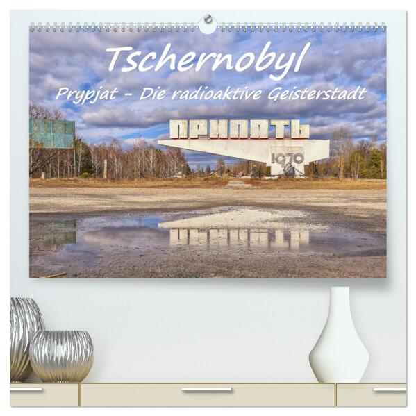 Tschernobyl - Prypjat - Die radioaktive Geisterstadt (hochwertiger Premium Wandkalender 2025 DIN A2 quer) Kunstdruck in Hochglanz