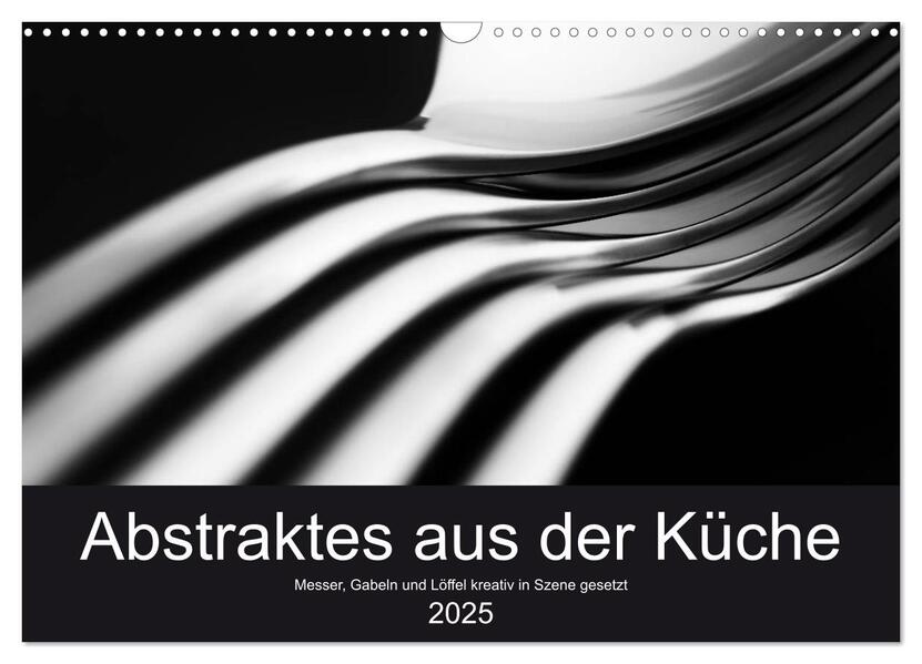Abstraktes aus der Küche - Messer Gabeln und Löffel kreativ in Szene gesetzt (Wandkalender 2025 DIN A3 quer) CALVENDO Monatskalender