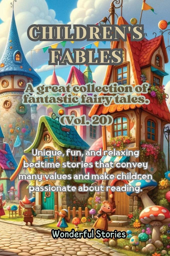 Children‘s Fables A great collection of fantastic fables and fairy tales. (Vol.20)