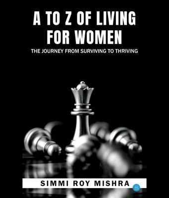 A TO Z OF LIVING FOR WOMEN  THE JOURNEY FROM SURVIVING TO THRIVING
