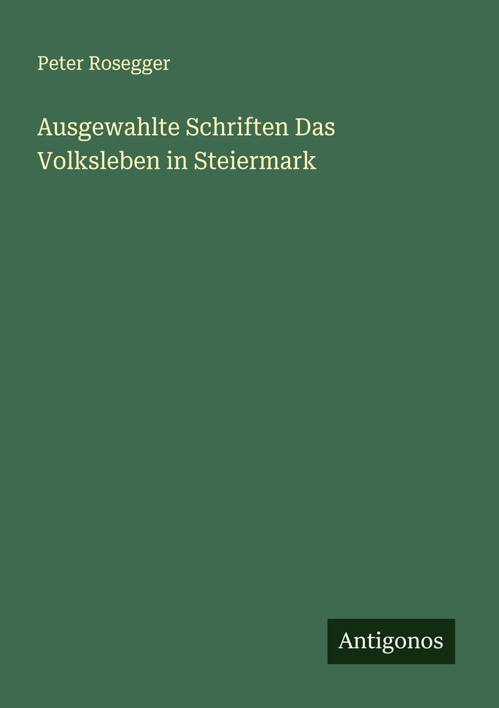 Ausgewahlte Schriften Das Volksleben in Steiermark