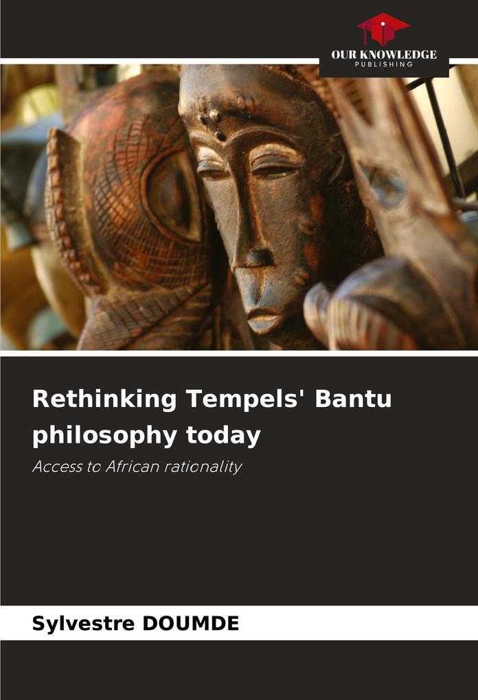 Rethinking Tempels' Bantu philosophy today