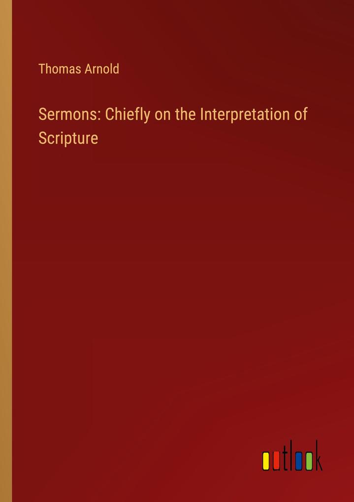 Sermons: Chiefly on the Interpretation of Scripture
