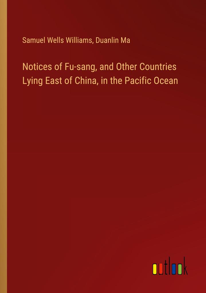 Notices of Fu-sang and Other Countries Lying East of China in the Pacific Ocean