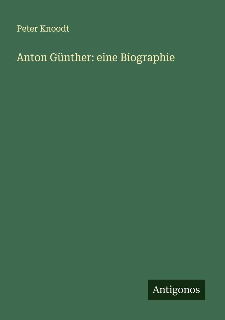 Anton Günther: eine Biographie