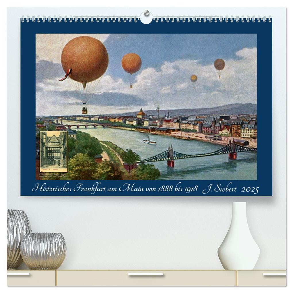 Historisches Frankfurt am Main von 1888 bis 1918 (hochwertiger Premium Wandkalender 2025 DIN A2 quer) Kunstdruck in Hochglanz