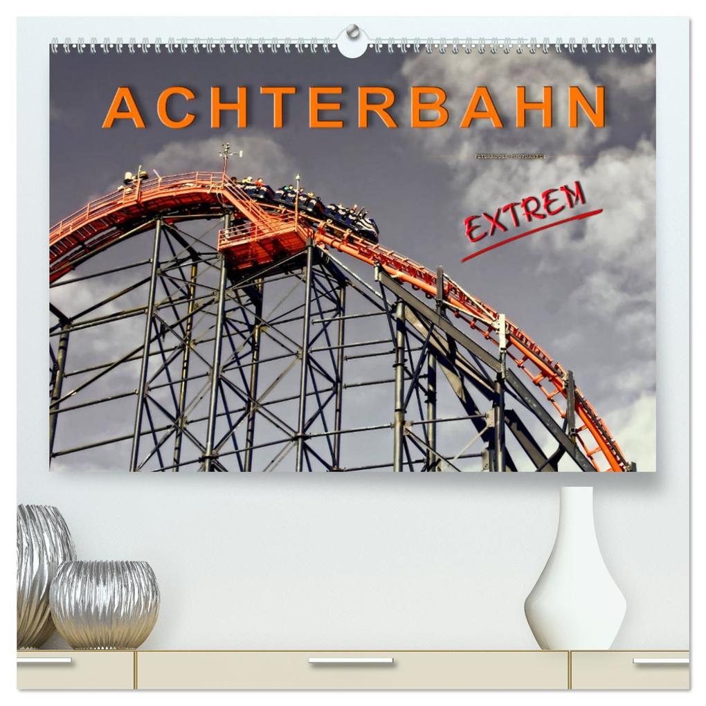 Achterbahn - extrem (hochwertiger Premium Wandkalender 2025 DIN A2 quer) Kunstdruck in Hochglanz