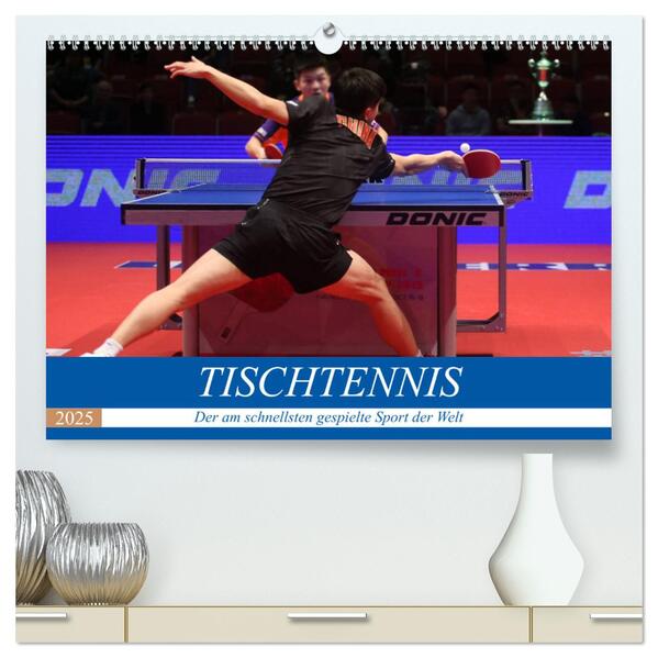 Tischtennis - Der am schnellsten gespielte Sport der Welt (hochwertiger Premium Wandkalender 2025 DIN A2 quer) Kunstdruck in Hochglanz