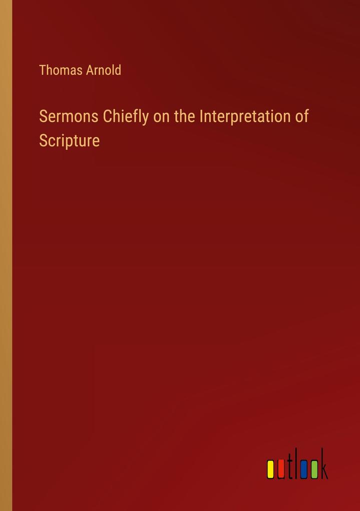 Sermons Chiefly on the Interpretation of Scripture