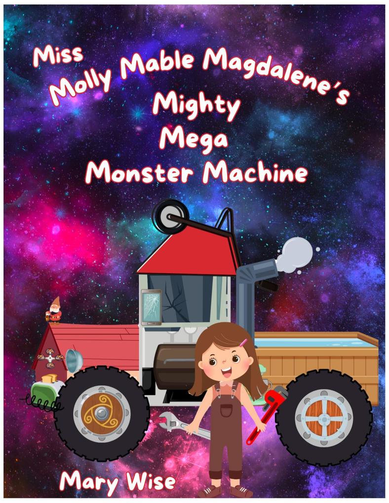Miss Molly Mable Magdalene‘s Mighty Mega Monster Machine