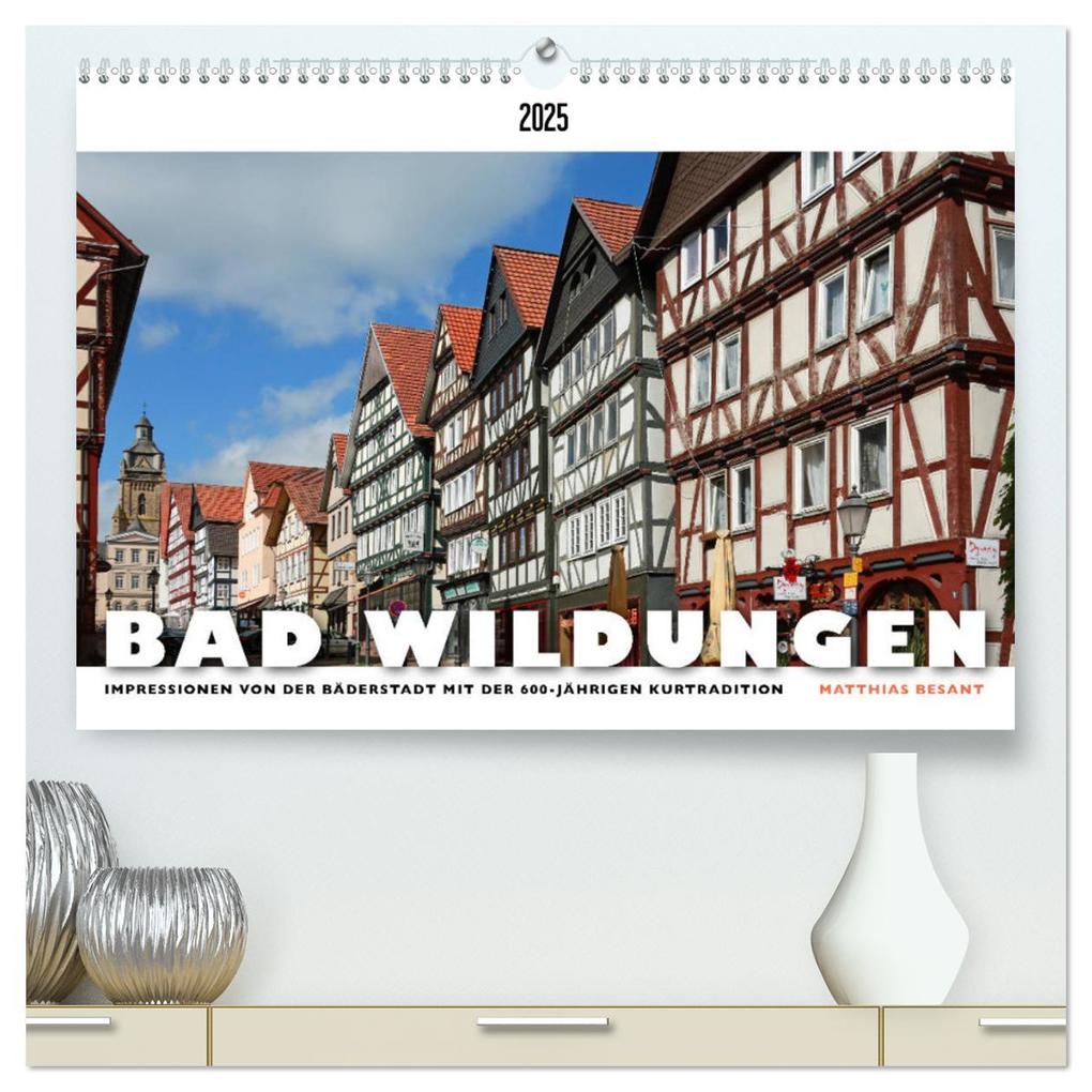 BAD WILDUNGEN - Impressionen von der Bäderstadt (hochwertiger Premium Wandkalender 2025 DIN A2 quer) Kunstdruck in Hochglanz