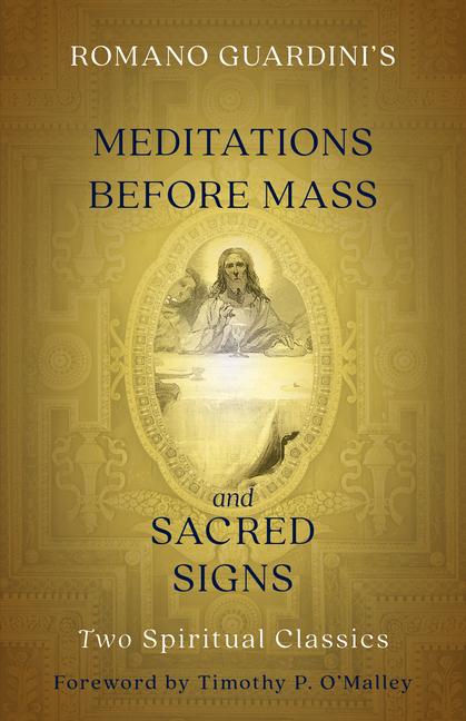 Romano Guardini‘s Meditations Before Mass and Sacred Signs