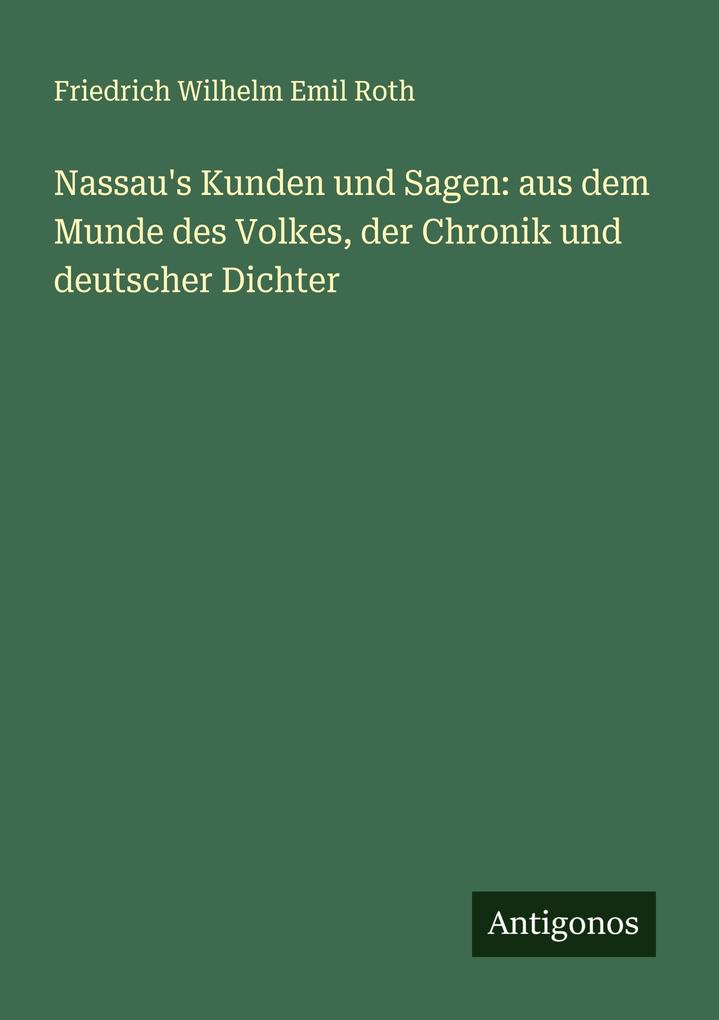 Nassau's Kunden und Sagen: aus dem Munde des Volkes der Chronik und deutscher Dichter