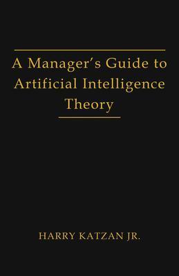 A Manager‘s Guide to Artificial Intelligence Theory