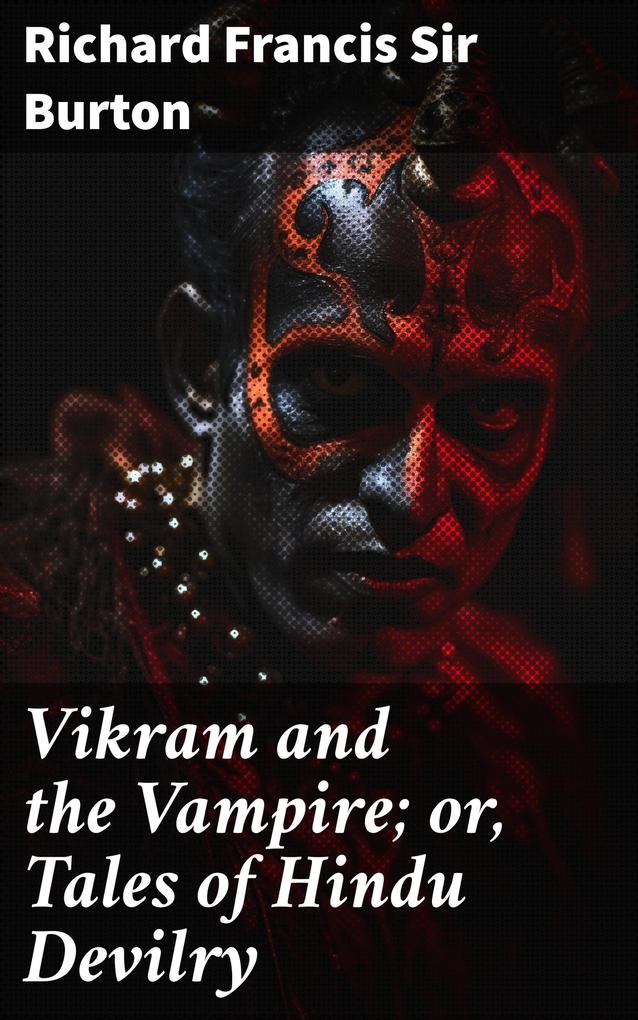 Vikram and the Vampire; or Tales of Hindu Devilry