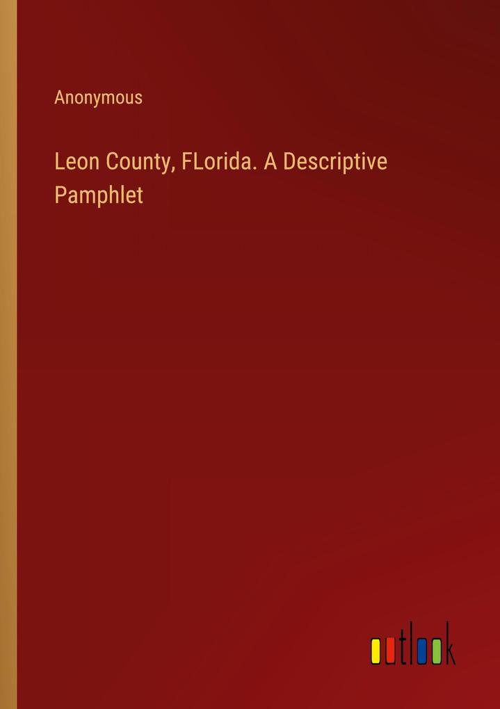 Leon County FLorida. A Descriptive Pamphlet