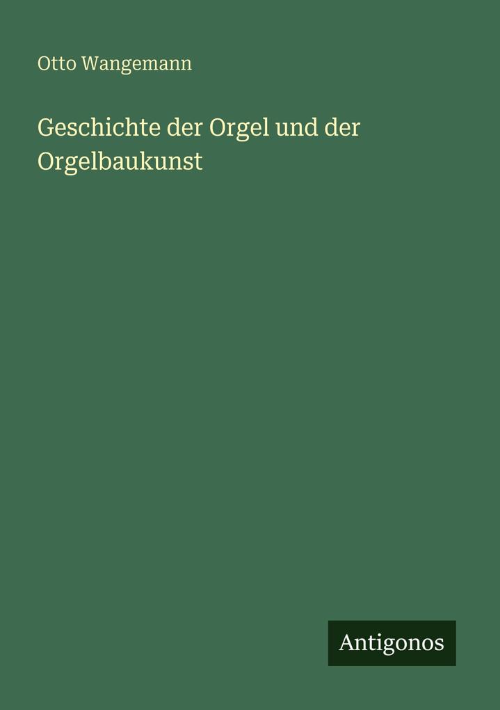 Geschichte der Orgel und der Orgelbaukunst