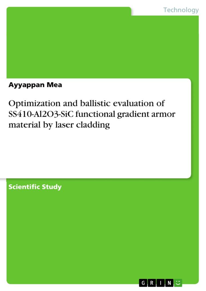 Optimization and ballistic evaluation of SS410-Al2O3-SiC functional gradient armor material by laser cladding
