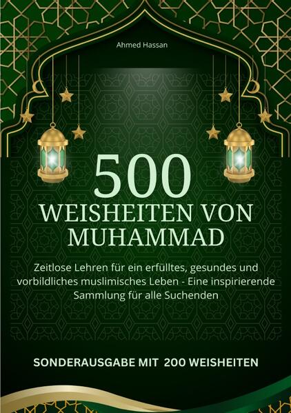 500 Weisheiten von Muhammad Zeitlose Lehren für ein erfülltes gesundes und vorbildliches muslimisch