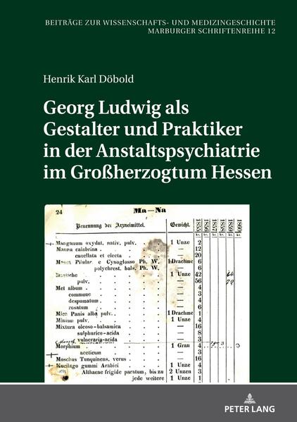 Georg Ludwig als Gestalter und Praktiker in der Anstaltspsychiatrie im Großherzogtum Hessen