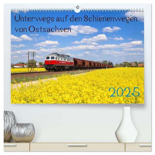 Unterwegs auf den Schienenwegen von Ostsachsen (hochwertiger Premium Wandkalender 2025 DIN A2 quer) Kunstdruck in Hochglanz