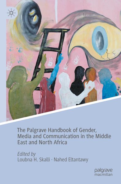The Palgrave Handbook of Gender Media and Communication in the Middle East and North Africa