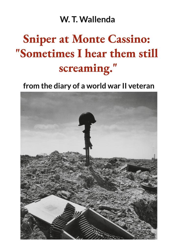 Sniper at Monte Cassino: 'Sometimes I hear them still screaming.'