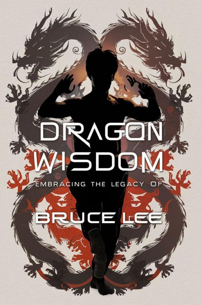 Dragon Wisdom: Embracing the Legacy of Bruce Lee