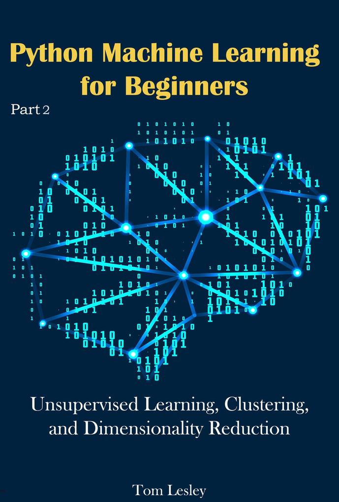 Python Machine Learning for Beginners: Unsupervised Learning Clustering and Dimensionality Reduction. Part 2