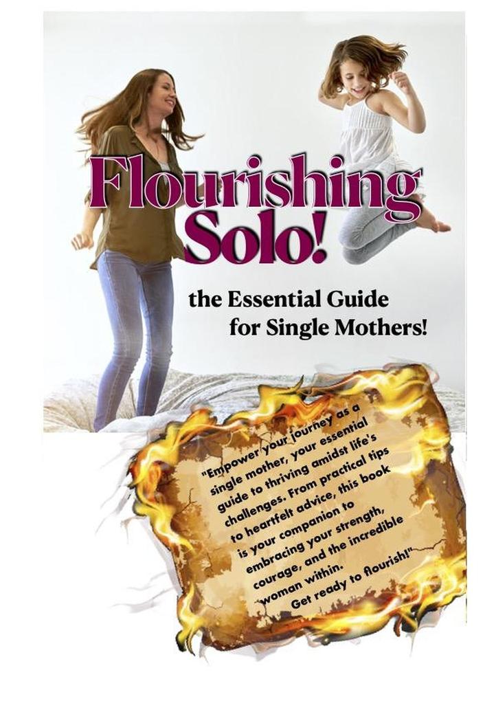 Flourishing Solo: the Essential Guide for Single Mothers! (Lifestyle and Relationships #1)