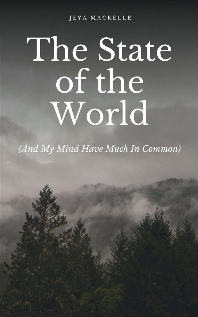 The State of the World (And My Mind Have Much In Common)