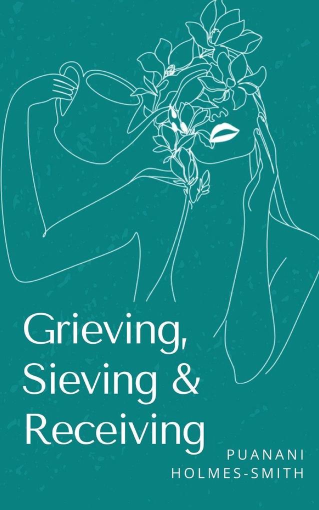 Grieving Sieving & Receiving