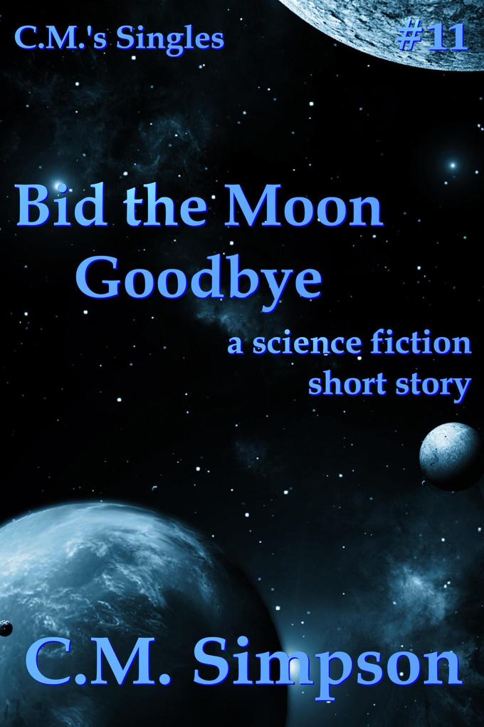 Bid the Moon Goodbye (C.M.‘s Singles #11)